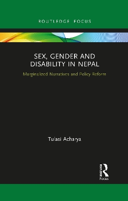 Sex, Gender and Disability in Nepal: Marginalized Narratives and Policy Reform book