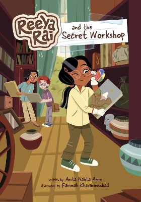 Reeya Rai and the Secret Workshop by Anita Nahta Amin