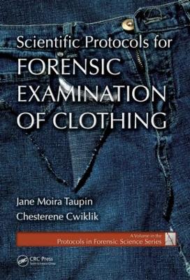 Scientific Protocols for Forensic Examination of Clothing by Jane Moira Taupin
