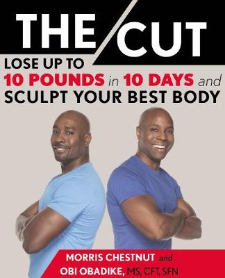 The The Cut: Lose Up to 10 Pounds in 10 Days and Sculpt Your Best Body by Morris Chestnut