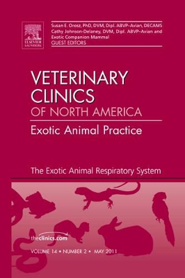 Exotic Animal Respiratory System Medicine, An Issue of Veterinary Clinics: Exotic Animal Practice book