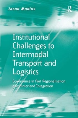 Institutional Challenges to Intermodal Transport and Logistics by Jason Monios