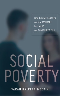 Social Poverty: Low-Income Parents and the Struggle for Family and Community Ties book