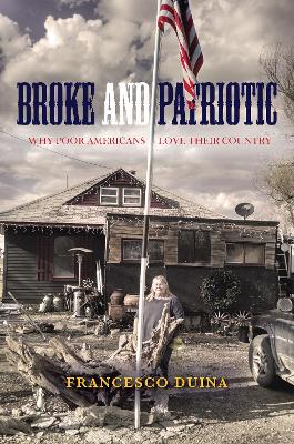 Broke and Patriotic: Why Poor Americans Love Their Country by Francesco Duina