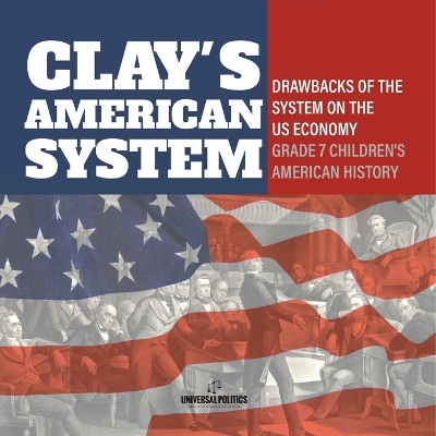 Clay's American System Drawbacks of the System on the US Economy Grade 7 Children's American History book