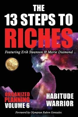 The 13 Steps to Riches - Habitude Warrior Volume 6: ORGANIZED PLANNING with Erik Swanson and Marie Diamond book