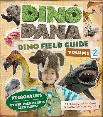 Dino Dana: Dino Field Guide: Pterosaurs and Other Prehistoric Creatures! (Dinosaurs for Kids, Science Book for Kids, Fossils, Prehistoric) book