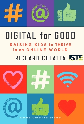 Digital for Good: Raising Kids to Thrive in an Online World by Richard Culatta