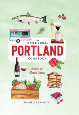 Little Local Portland Cookbook book