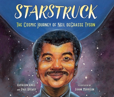 Starstruck: The Cosmic Journey of Neil Degrasse Tyson by Kathleen Krull