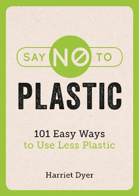 Say No to Plastic: 101 Easy Ways to Use Less Plastic book