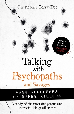 Talking with Psychopaths and Savages: Mass Murderers and Spree Killers book