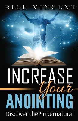 Increase Your Anointing: Discover the Supernatural book