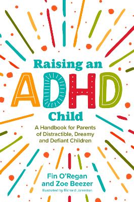 Raising an ADHD Child: A Handbook for Parents of Distractible, Dreamy and Defiant Children book
