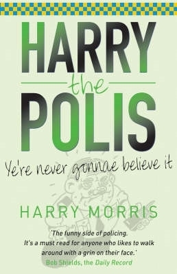 Yer Never Gonnae Believe It!: Harry the Polis book