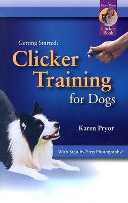 Clicker Training for Dogs by Karen Pryor