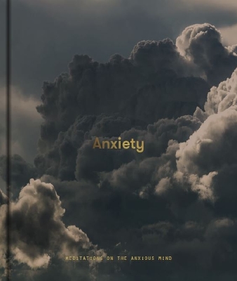 Anxiety: Meditations on the Anxious Mind book