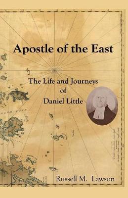 Apostle of the East: The Life and Journeys of Daniel Little by Russell M Lawson