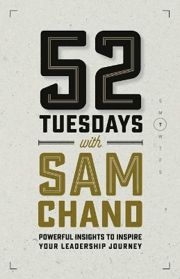 52 Tuesdays With Sam Chand: Powerful Insights to Inspire Your Leadership Journey book