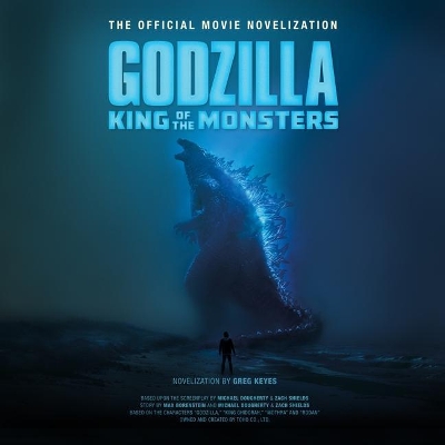 Godzilla: King of the Monsters: The Official Movie Novelization by Greg Keyes