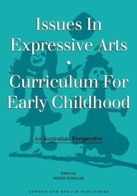 Issues in Expressive Arts Curriculum for Early Childhood by Craig A. Schiller