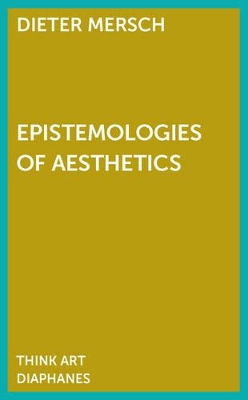 Epistemology of Aesthetics by Dieter Mersch