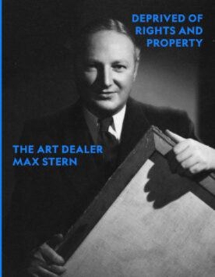 Deprived of Rights and Property: The Art Dealer Max Stern book