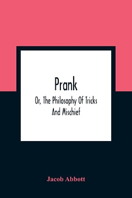 Prank; Or, The Philosophy Of Tricks And Mischief book