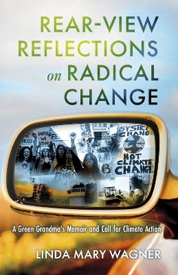 Rear-View Reflections on Radical Change: A Green Grandma's Memoir and Call for Climate Action book