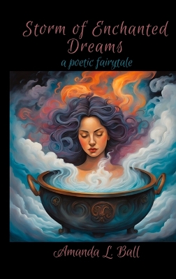 Storm of Enchanted Dreams: a poetic fairytale: a poetic fairytale by Amanda L Ball