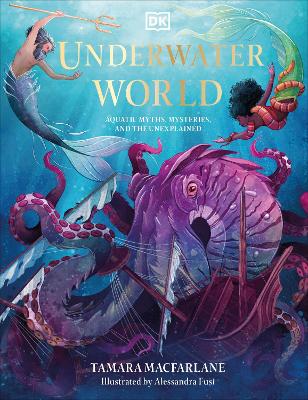 Underwater World: Aquatic Myths, Mysteries and the Unexplained by Tamara Macfarlane