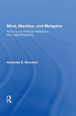 Mind, Machine, and Metaphor: An Essay on Artificial Intelligence and Legal Reasoning book