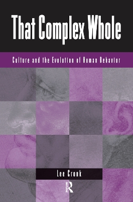 That Complex Whole: Culture And The Evolution Of Human Behavior by Lee Cronk