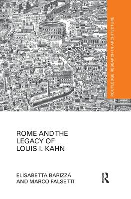 Rome and the Legacy of Louis I. Kahn by Elisabetta Barizza