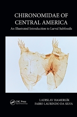 Chironomidae of Central America: An Illustrated Introduction To Larval Subfossils by Ladislav Hamerlík