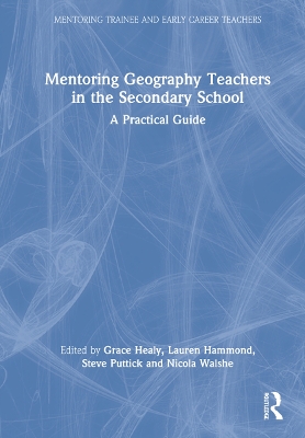 Mentoring Geography Teachers in the Secondary School: A Practical Guide by Grace Healy