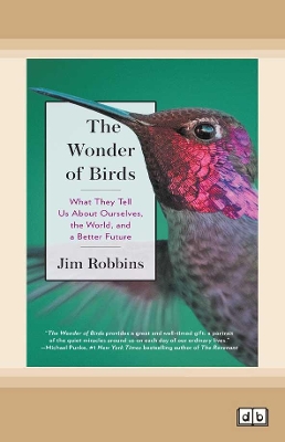 The The Wonder of Birds: What They Tell Us About Ourselves, the World, and a Better Future by Jim Robbins