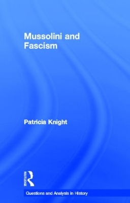 Mussolini and Fascism by Patricia Knight