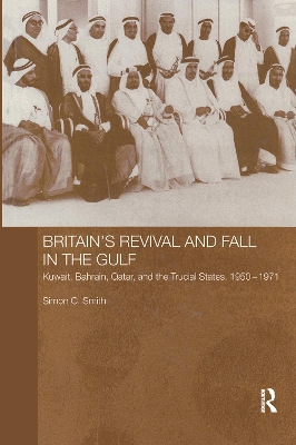 Britain's Revival and Fall in the Gulf by Simon C. Smith