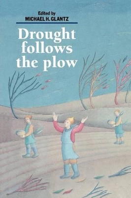 Drought Follows the Plow by Michael H. Glantz