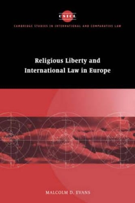 Religious Liberty and International Law in Europe by Malcolm D. Evans