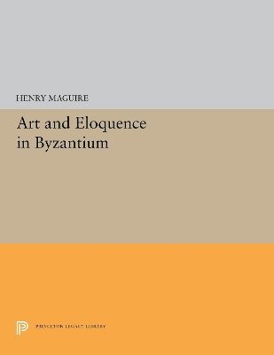 Art and Eloquence in Byzantium by Henry Maguire