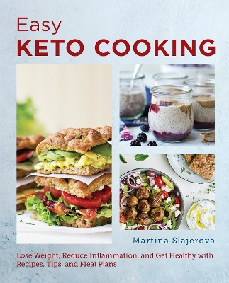Easy Keto Cooking: Lose Weight, Reduce Inflammation, and Get Healthy with Recipes, Tips, and Meal Plans by Martina Slajerova