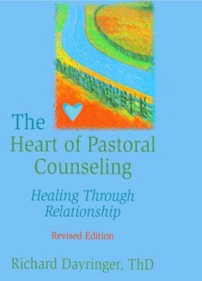 The Heart of Pastoral Counseling by Richard L Dayringer