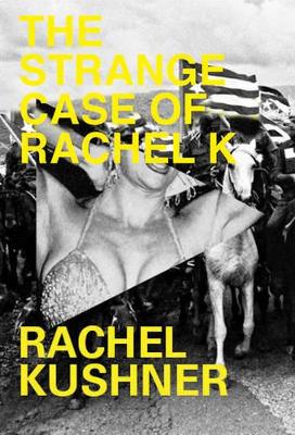 Strange Case of Rachel K by Rachel Kushner