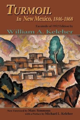 Turmoil in New Mexico, 1846-1868: Facsimile of 1952 Edition by William A Keleher