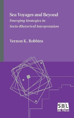 Sea Voyages and Beyond: Emerging Strategies in Socio-Rhetorical Interpretation by Vernon K Robbins