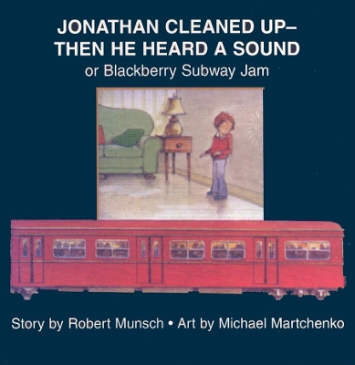 Jonathan Cleaned Up?Then He Heard a Sound by Robert Munsch
