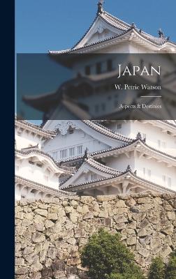 Japan: Aspects & Destinies by W. Petrie Watson