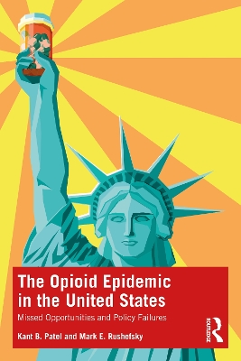 The Opioid Epidemic in the United States: Missed Opportunities and Policy Failures book